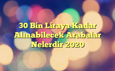 30 Bin Liraya Kadar Alınabilecek Arabalar Nelerdir 2020