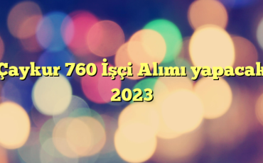 Çaykur 760 İşçi Alımı yapacak 2023